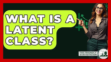 What Is A Latent Class? - The Friendly Statistician