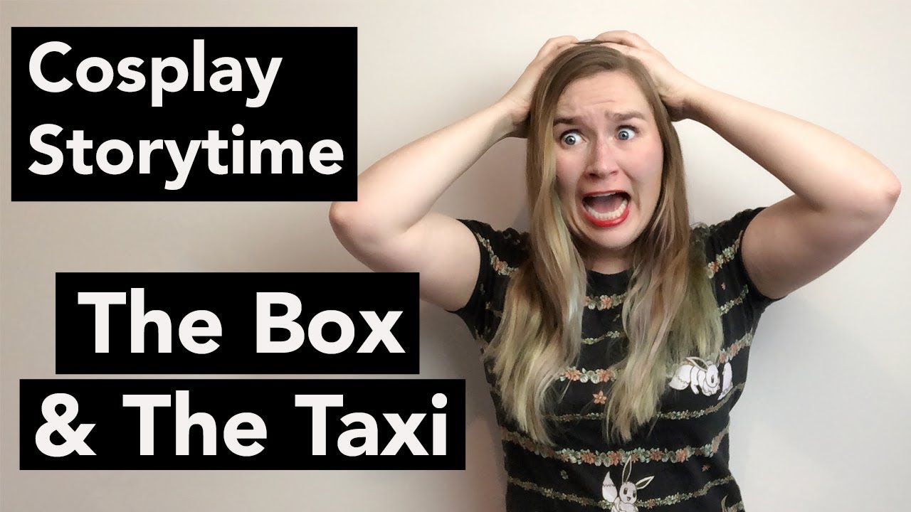 Cosplay Storytime: The Box & The Taxi