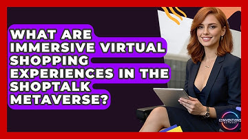 What Are Immersive Virtual Shopping Experiences In The Shoptalk Metaverse? - Conventions Network