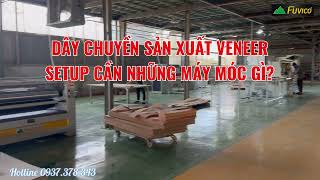 DÂY CHUYỀN SẢN XUẤT VENEER TỰ ĐỘNG | Từ CẮT – GHÉP – CÁN KEO – ÉP NÓNG – CHÀ NHÁM Hoàn Thiện
