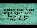 sonhos com água limpa, água suja e lama - o que significa?