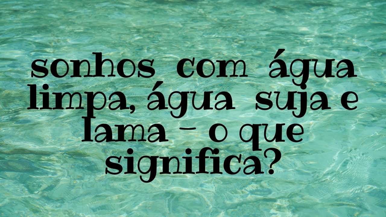 sonhos com água limpa, água suja e lama - o que significa? ️ - YouTube
