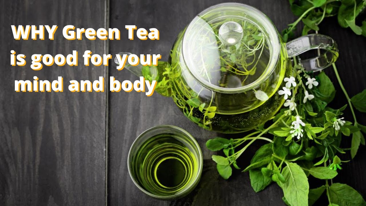 Why drinking Green Tea is Good for Your Mind and Body (Green Tea ...