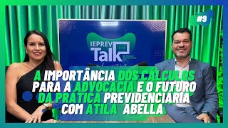 Capa do episódio IEPREV Talk - A IMPORTÂNCIA DOS CÁLCULOS E O FUTURO DA PRÁTICA PREVIDENCIÁRIA. com Dr. Átila Abella. #09
