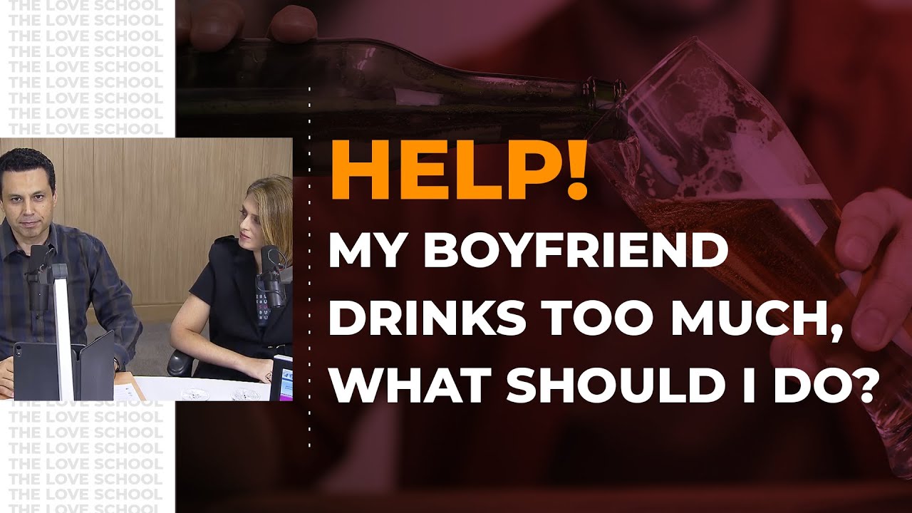 Help! My boyfriend drinks too much, what should I do? - YouTube