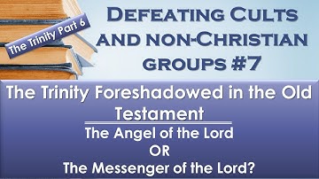 Defeating Cults and Non-Christians # 6 – The Trinity Part 6 – The Trinity foreshadowed in the OT
