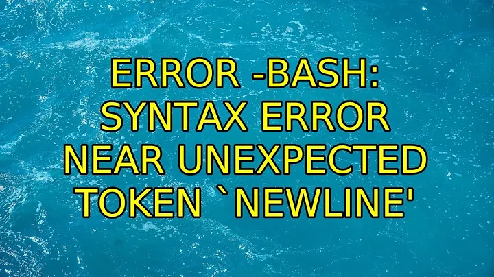 Ubuntu: ERROR -bash: syntax error near unexpected token `newline'