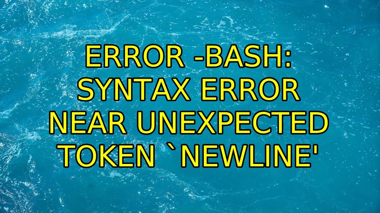 Ubuntu: Error -Bash: Syntax Error Near Unexpected Token `Newline' - Youtube