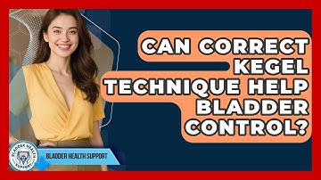 Can Correct Kegel Technique Help Bladder Control? - Bladder Health Support
