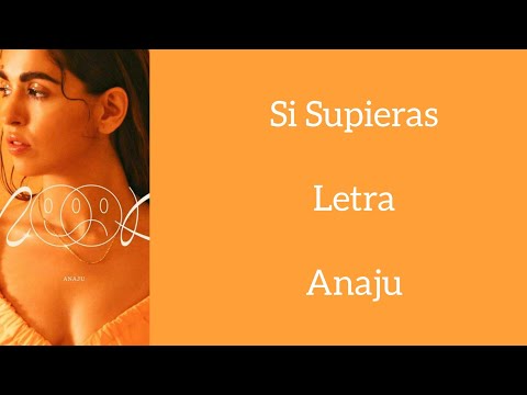 SI SUPIERAS/LETRA/ANAJU