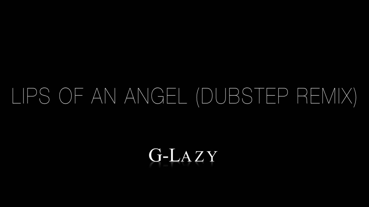 Lips of an Angel (Dubstep Remix) Glazy YouTube