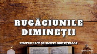 Rugăciunile Dimineții - Rugăciuni de dimineață pentru pace și liniște interioară