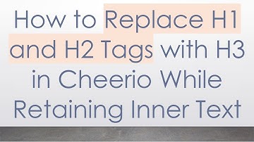 How to Replace H1 and H2 Tags with H3 in Cheerio While Retaining Inner Text