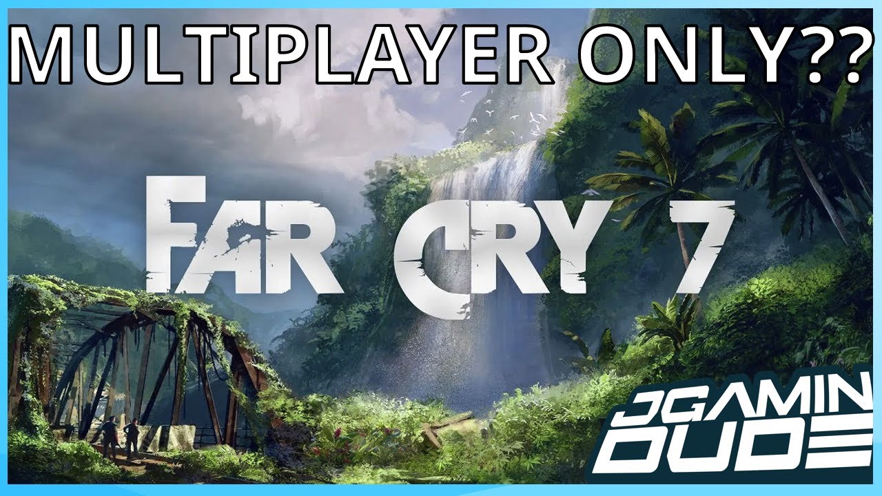 far cry 7 focuses on multiplayer
