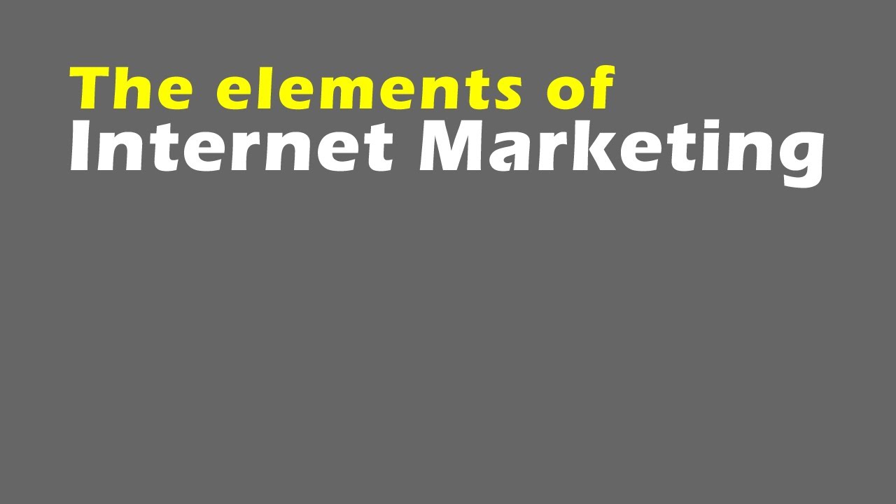 The elements of Internet marketing.