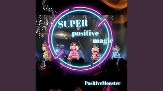Video thumbnail of "Positive Monster - スーパーポジティブマジック"