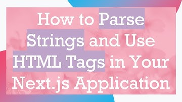 How to Parse Strings and Use HTML Tags in Your Next.js Application