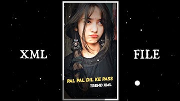 PAL PAL DIL KE PASS SONG XML 🥰✌️||NEW XML FILE 💌 🥰 ||NEW TREND XML VIDEO 💗🤪||TREND XML 😀
