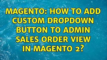 Magento: How to add custom dropdown button to Admin Sales Order View in Magento 2?