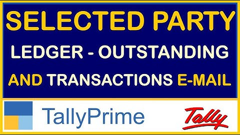 SELECTED PARTY LEDGERS - OUTSTANDING & TRANSACTION MAIL-PRINT & EXPORT | TDL FOR TALLY PRIME