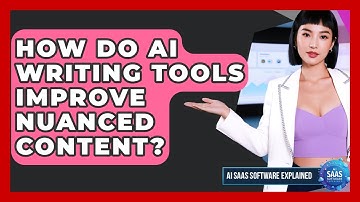 How Do AI Writing Tools Improve Nuanced Content? - AI SaaS Software Explained