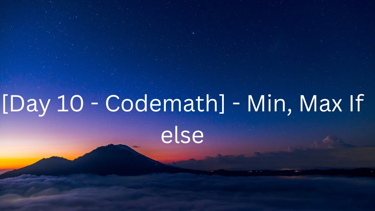 [Day 10 - Codemath] - Min, Max If else - YouTube