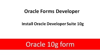 Oracle10g form Tutorial 1 Install oracle forms developer