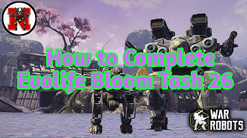 How to Complete Evolife Bloom Task 26 War Robots