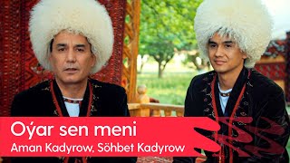 Aman Kadyrow, Sohbet Kadyrow - Oyar sen meni | 2023