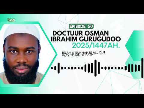 EPI 50 2025 6 1447H DOCTUUR UTHMAN IBRAHIM GURUGUDOO Islamahdawah Official