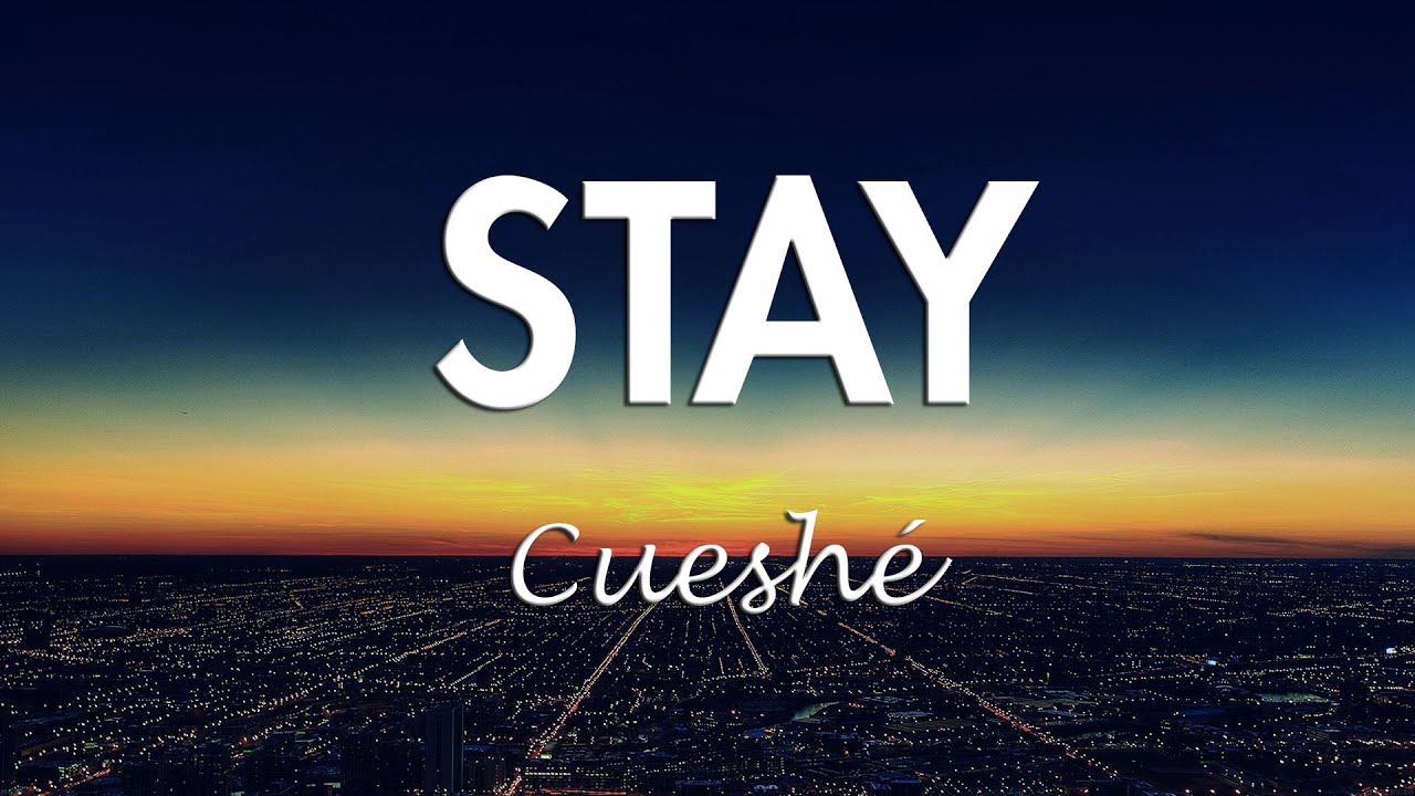 Stay   Cuesh Stay Cueshe Lyrics