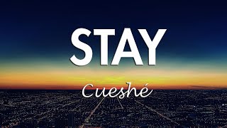 Stay - Cueshé (Stay Cueshe Lyrics)