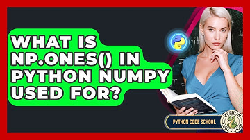 What Is Np.ones() In Python NumPy Used For? - Python Code School