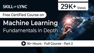 Machine Learning Fundamentals In Depth: 16+ Hour Full Course | Part - 2 | Skill-Lync
