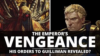 THE EMPEROR'S VENGEANCE! HIS ORDERS TO GUILLIMAN REVEALED?