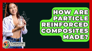 How Are Particle Reinforced Composites Made? - Chemistry For Everyone