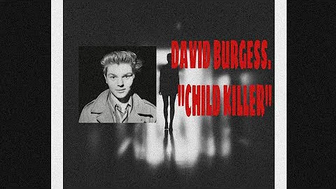 DAVID BURGESS:A DOUBLE CHILD KILLER |TRUECRIME STO...