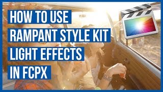 How to Use the Light Effects in Rampant Style Kits in FCPX