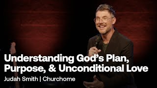 Judah Smith: Understanding God’s Plan, Purpose, and Unconditional Love