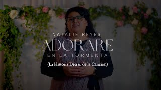 Adorare En La Tormenta - La Historia detras de la Cancion | Natalie Reyes