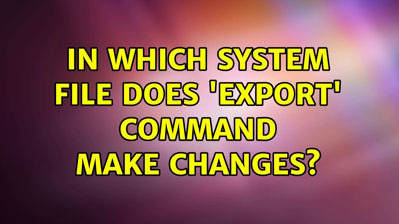 Ubuntu In Which System File Does export Command Make Changes YouTube Ubuntu in which system file does export command make changes youtube