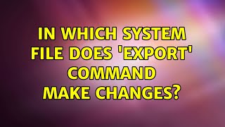 Ubuntu: In which system file does 'export' command make changes?