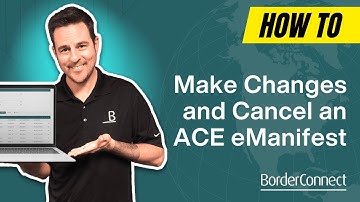 How to Make Changes and Cancel an ACE eManifest in BorderConnect