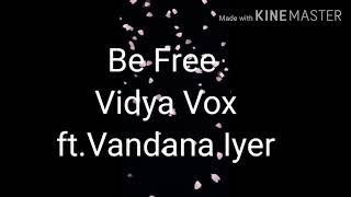 Vidya Vox-Be Free (Pallivaalu Bhadravattakam) ft. Vandana Iyer lyrics