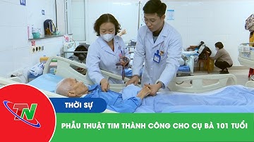 Phẫu thuật tim thành công cho cụ bà 101 tuổi