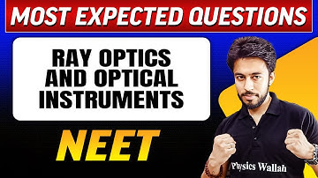 RAY OPTICS AND OPTICAL INSTRUMENTS : Most Expected Questions in 1 Shot | NEET
