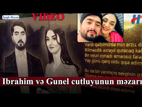 Toylarına bir həftə qalmış qəzada ölən İbrahim və Günel cütlüyünün məzarı