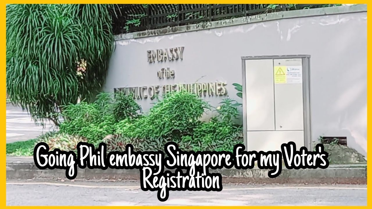 GOING TO PHIL. EMBASSY SINGAPORE FOR MY VOTER'S REGISTRATION