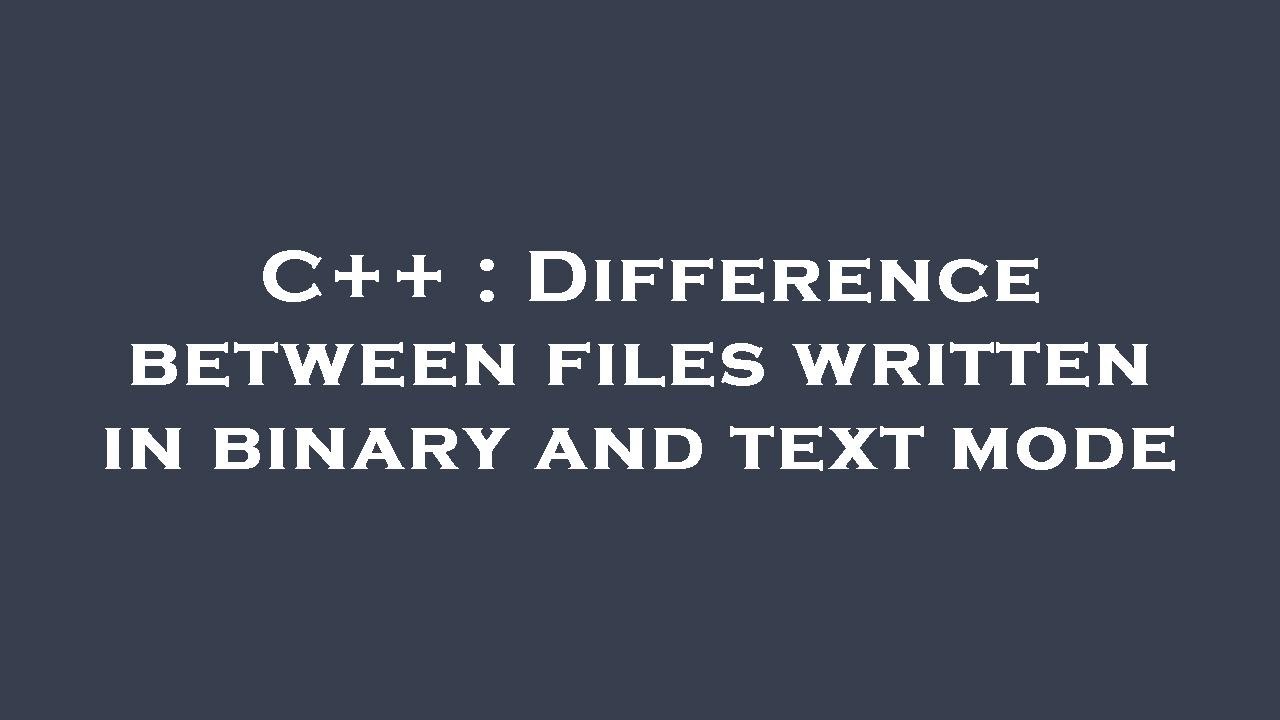 C++ : Difference between files written in binary and text mode - YouTube