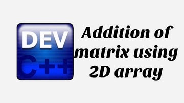 Addition of matrix using 2D Array || Dev C++